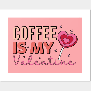 Coffee Is My Valentine Coffe Lover Posters and Art